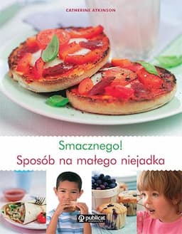 Smacznego! Sposób na Małego Niejadka