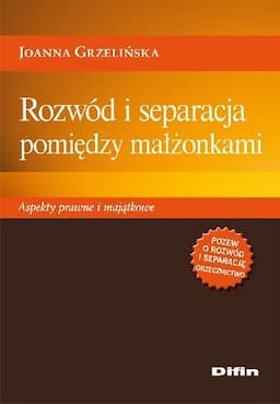 Rozwód i Separacja Pomiędzy Małżonkami. Aspekty Prawne i Majątkowe