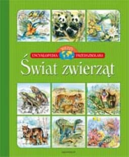Świat zwierząt. Encyklopedia wiedzy przedszkolaka