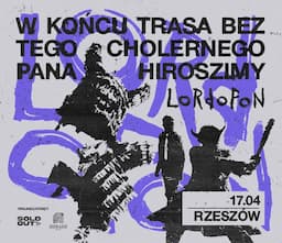 LORDOFON | W końcu trasa bez tego cholernego Pana Hiroszimy | Rzeszów