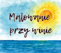 MALOWANIE PRZY WINIE
