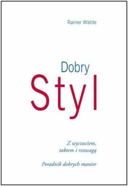 Dobry styl z wyczuciem taktem i rozwagą