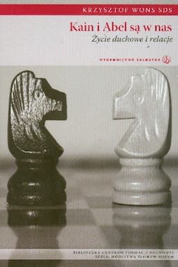 Kain i Abel są w Nas. Życie Duchowe i Relacje