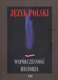 Język Polski. Współczesność - Historia. Tom 7