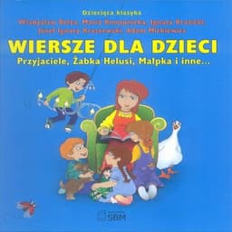 Dziecięca klasyka. Wiersze dla dzieci - Przyjaciele, Żabka Helusi, Małpka i inne...