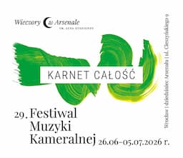 Karnet CAŁOŚĆ: 26.06-05.07.2026 – 29. Festiwal Muzyki Kameralnej WIECZORY W ARSENALE im. Jana Staniendy