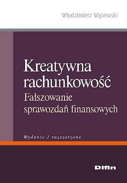 Kreatywna Rachunkowość. Fałszowanie Sprawozdań Finansowych