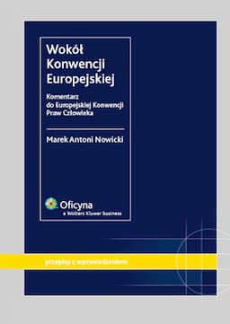 Wokół Konwencji Europejskiej. Komentarz do Europejskiej Konwencji Praw Człowieka