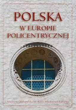 Polska w Europie Policentrycznej Dziedzictwo Kulturowe i Polityka Rozwoju