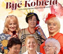 "Być Kobietą" - Czyli Szaleństwa Dojrzałej Młodości